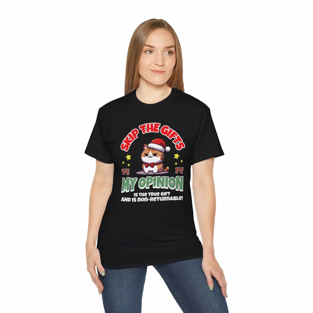 A black Skip The Gifts Cat T-Shirt worn by a woman, featuring a sarcastic cat design and the phrase 'My Opinion is the True Gift and is Non-Returnable!'