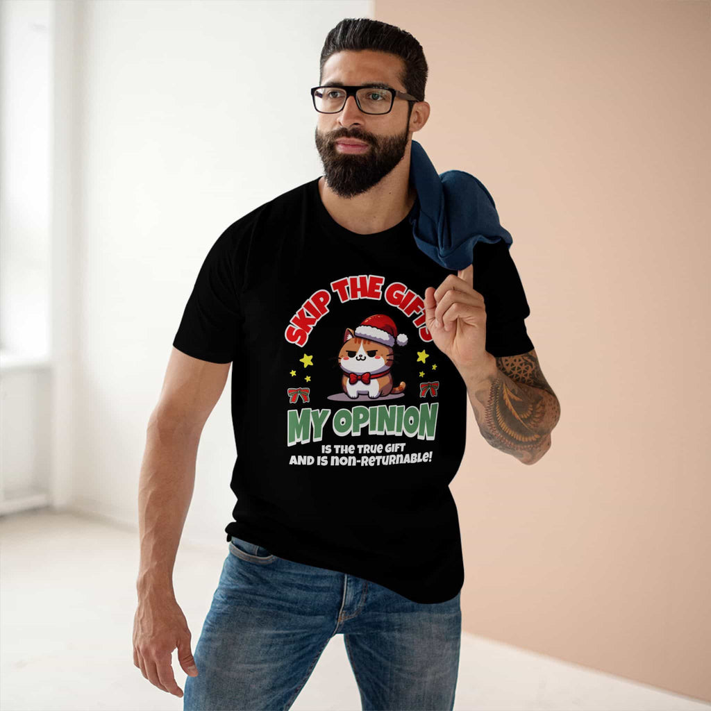 A black Skip The Gifts Cat T-Shirt worn by a man, featuring a sarcastic cat design and the phrase 'My Opinion is the True Gift and is Non-Returnable!'