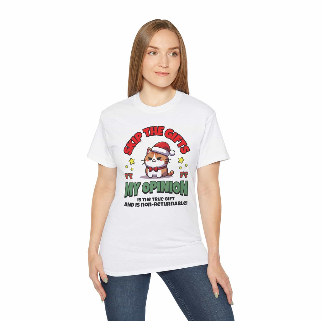 A whiteSkip The Gifts Cat T-Shirt worn by a woman, featuring a sarcastic cat design and the phrase 'My Opinion is the True Gift and is Non-Returnable!'