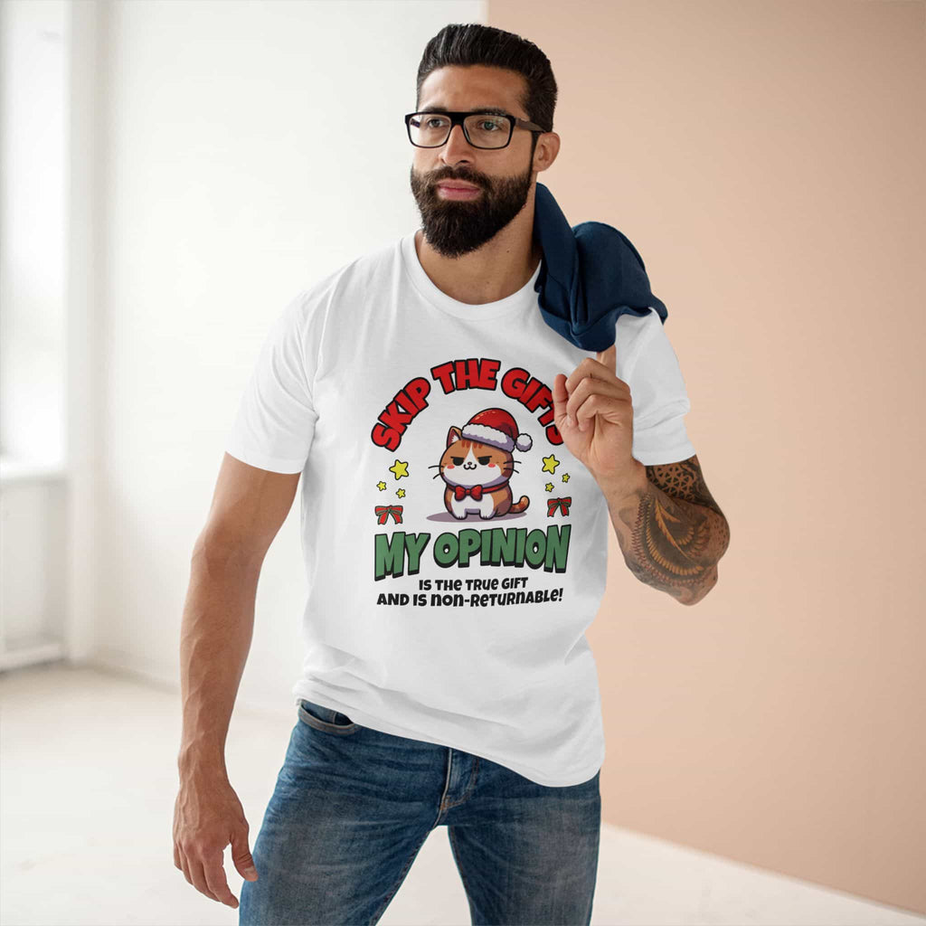 A white Skip The Gifts Cat T-Shirt worn by a man, featuring a sarcastic cat design and the phrase 'My Opinion is the True Gift and is Non-Returnable!'